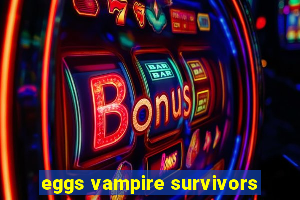 eggs vampire survivors